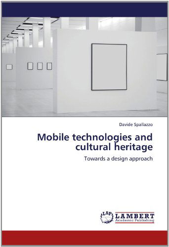 Cover for Davide Spallazzo · Mobile Technologies and Cultural Heritage: Towards a Design Approach (Paperback Book) (2012)