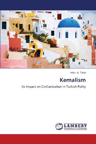 Cover for Irfan A. Tahir · Kemalism: Its Impact on Civilianization in Turkish Polity (Paperback Bog) (2013)