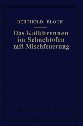 Cover for Berthold Block · Das Kalkbrennen Im Schachtofen Mit Mischfeuerung (Taschenbuch) [Softcover Reprint of the Original 1st 1917 edition] (1917)