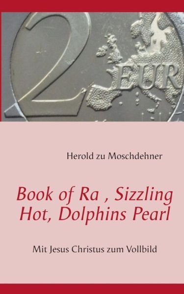 Cover for Herold Zu Moschdehner · Book of Ra, Sizzling Hot, Dolphins Pearl (Pocketbok) [German edition] (2013)