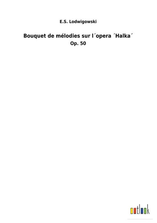 Cover for E S Lodwigowski · Bouquet de melodies sur lopera Halka (Paperback Book) (2018)