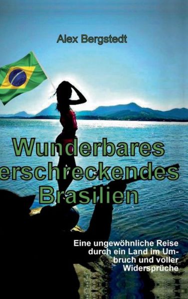 Cover for Alex Bergstedt · Wunderbares erschreckendes Brasilien (Hardcover Book) (2016)