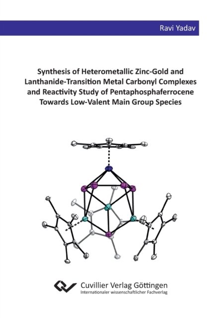 Cover for Ravi Yadav · Synthesis of Heterometallic Zinc-Gold and Lanthanide-Transition Metal Carbonyl Complexes and Reactivity Study of Pentaphosphaferrocene Towards Low-Valent Main Group Species (Paperback Book) (2019)