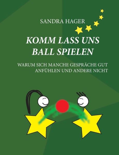 Cover for Sandra Hager · Komm lass uns Ball spielen: Warum sich manche Gesprache gut anfuhlen und andere nicht (Paperback Book) (2020)