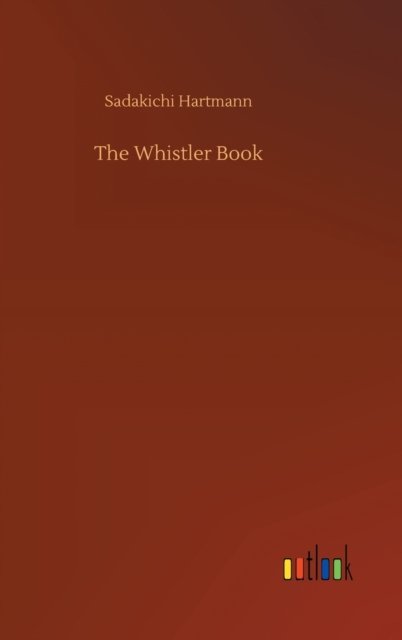 Cover for Sadakichi Hartmann · The Whistler Book (Hardcover Book) (2020)