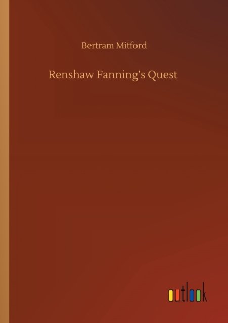 Renshaw Fanning's Quest - Bertram Mitford - Livres - Outlook Verlag - 9783752414233 - 5 août 2020