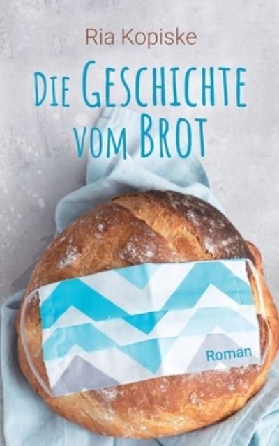 Cover for Ria Kopiske · Die Geschichte vom Brot (Paperback Book) (2021)