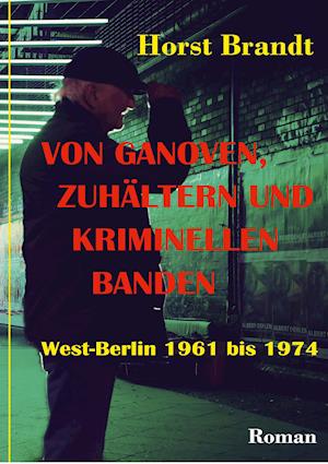 Cover for Horst Brandt · Von Ganoven, Zuhältern und kriminellen Banden (Hardcover Book) (2021)