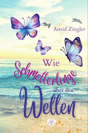 Cover for Astrid Zingler · Wie Schmetterlinge über den Wellen (Book) (2023)