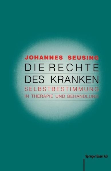 J. Seusing · Die Rechte Des Kranken: Selbstbestimmung in Therapie Und Behandlung (Paperback Book) (1989)