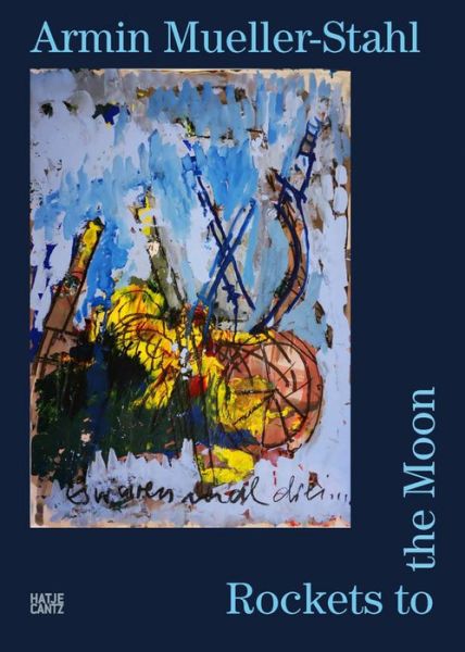 Armin Mueller-Stahl: Rockets to the Moon - Armin Muller-Sathl - Books - Hatje Cantz - 9783775747233 - October 15, 2020
