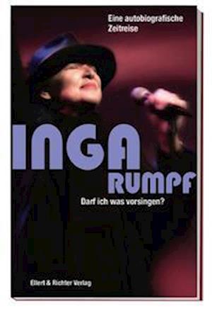 Cover for Inga Rumpf · Darf ich was vorsingen? Eine autobiografische Zeitreise (Bok) (2022)