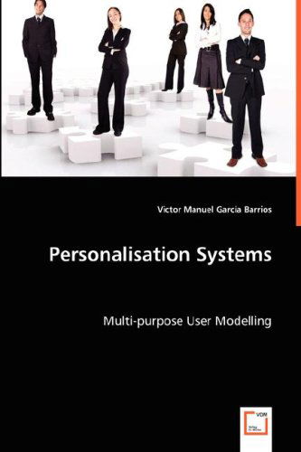 Personalisation Systems: Multi-purpose User Modelling - Victor Manuel García Barrios - Livros - VDM Verlag - 9783836466233 - 16 de maio de 2008