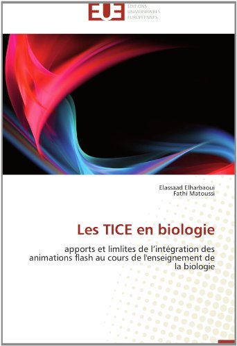 Cover for Fathi Matoussi · Les Tice en Biologie: Apports et Limlites De L'intégration Des Animations Flash Au Cours De L'enseignement De La Biologie (Paperback Book) [French edition] (2018)
