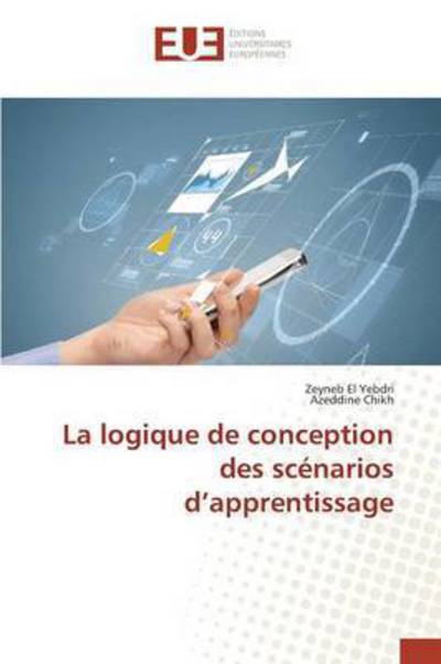 Cover for El Yebdri Zeyneb · La Logique De Conception Des Scenarios D'apprentissage (Paperback Book) (2018)