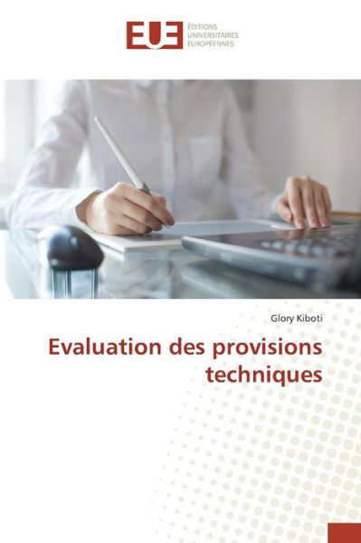 Evaluation Des Provisions Techniques - Kiboti Glory - Livres - Editions Universitaires Europeennes - 9783841738233 - 28 février 2018