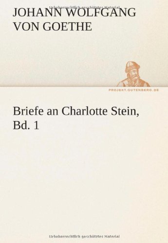 Cover for Johann Wolfgang Von Goethe · Briefe an Charlotte Stein, Bd. 1 (Tredition Classics) (German Edition) (Paperback Book) [German edition] (2012)