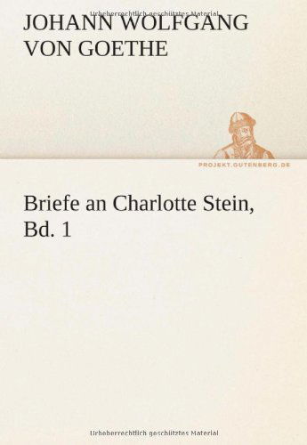 Briefe an Charlotte Stein, Bd. 1 (Tredition Classics) (German Edition) - Johann Wolfgang Von Goethe - Books - tredition - 9783842421233 - May 7, 2012