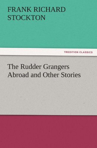 Cover for Frank Richard Stockton · The Rudder Grangers Abroad and Other Stories (Tredition Classics) (Paperback Book) (2011)