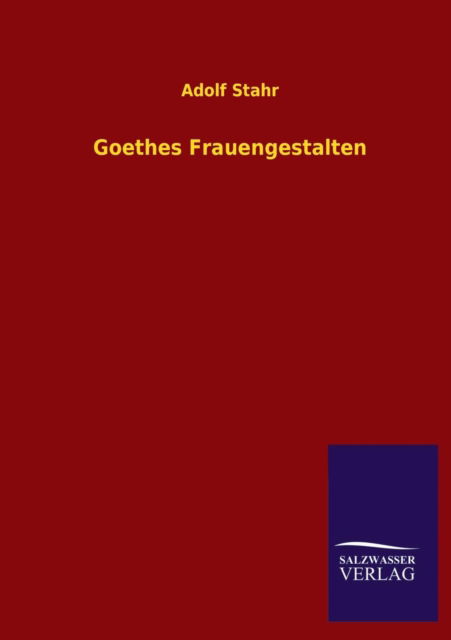 Cover for Adolf Stahr · Goethes Frauengestalten (Paperback Book) [German edition] (2013)