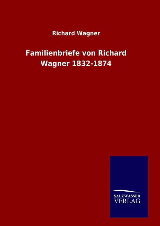 Cover for Richard Wagner · Familienbriefe Von Richard Wagner 1832-1874 (Inbunden Bok) [German edition] (2014)