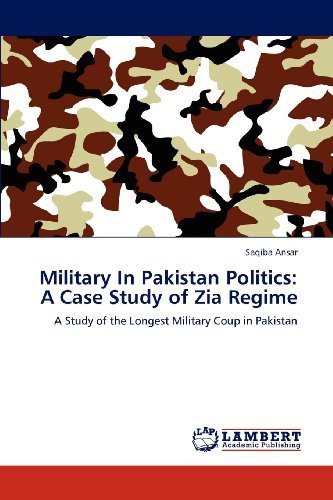 Cover for Saqiba Ansar · Military in Pakistan Politics: a Case Study of Zia Regime: a Study of the Longest Military Coup in Pakistan (Paperback Bog) (2012)