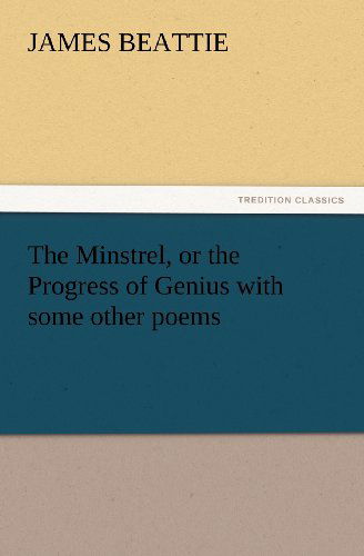 Cover for James Beattie · The Minstrel, or the Progress of Genius with Some Other Poems (Tredition Classics) (Paperback Book) (2012)