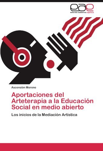 Cover for Ascensión Moreno · Aportaciones Del Arteterapia a La Educación Social en Medio Abierto: Los Inicios De La Mediación Artística (Pocketbok) [Spanish edition] (2012)