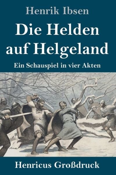 Cover for Henrik Ibsen · Die Helden auf Helgeland (Grossdruck) (Innbunden bok) (2019)