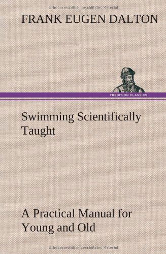 Cover for Frank Eugen Dalton · Swimming Scientifically Taught a Practical Manual for Young and Old (Inbunden Bok) (2013)