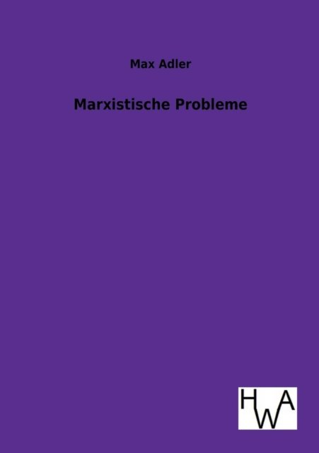 Marxistische Probleme - Max Adler - Böcker - Salzwasser-Verlag Gmbh - 9783863831233 - 14 juli 2012