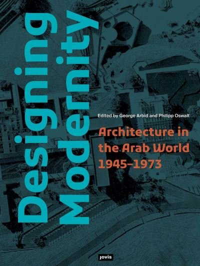 Cover for George Arbid · Designing Modernity: Architecture in the Arab World 1945–1973 (Paperback Book) (2022)