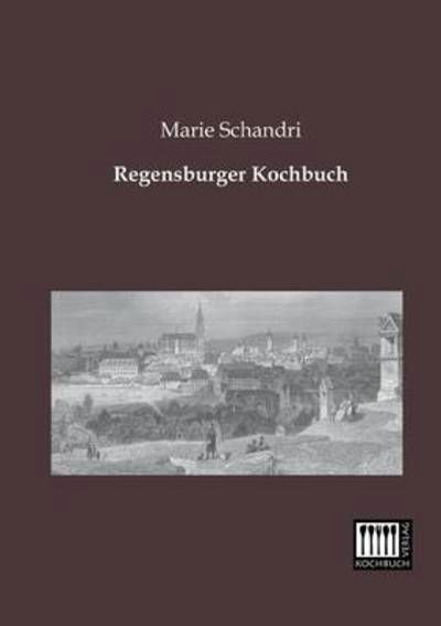 Cover for Marie Schandri · Regensburger Kochbuch (Paperback Book) [German edition] (2013)