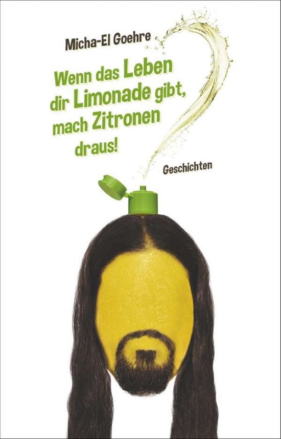 Cover for Goehre · Wenn das Leben dir Limonade gibt (Book)