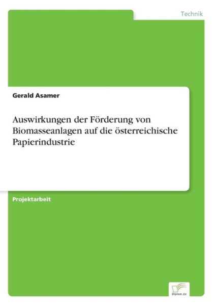 Cover for Gerald Asamer · Auswirkungen Der Forderung Von Biomasseanlagen Auf Die Osterreichische Papierindustrie (Paperback Book) (2015)