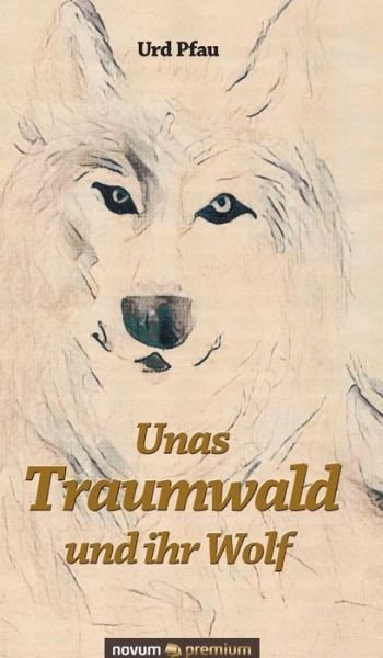 Cover for Pfau · Unas Traumwald und ihr Wolf (Buch) (2018)