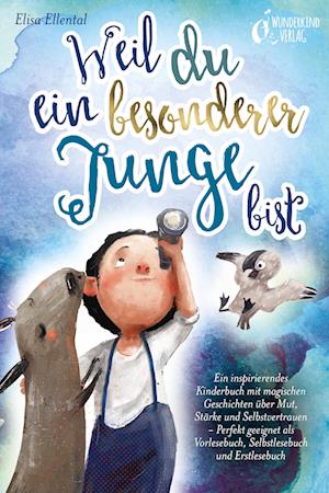 Cover for Elisa Ellental · Weil du ein besonderer Junge bist: Ein inspirierendes Kinderbuch mit magischen Geschichten über Mut, Stärke und Selbstvertrauen - Perfekt geeignet als Vorlesebuch, Selbstlesebuch und Erstlesebuch (Book) (2023)