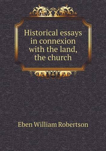 Cover for Eben William Robertson · Historical Essays in Connexion with the Land, the Church (Paperback Book) (2013)