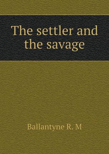 Cover for Ballantyne R. M · The Settler and the Savage (Paperback Book) (2014)