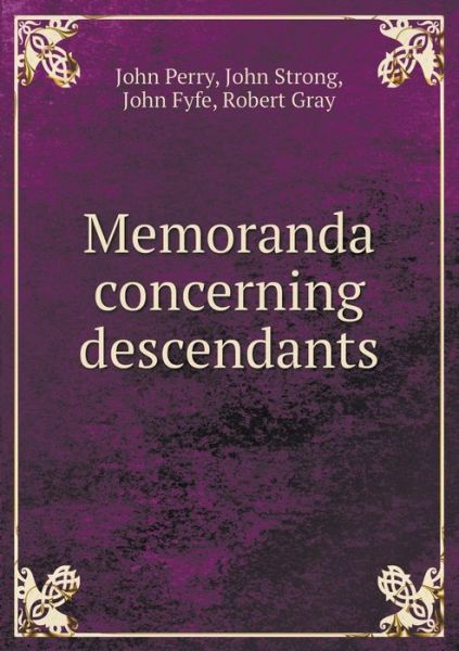 Memoranda Concerning Descendants - John Perry - Books - Book on Demand Ltd. - 9785519242233 - January 12, 2015