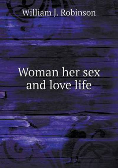 Cover for William J Robinson · Woman Her Sex and Love Life (Paperback Book) (2015)