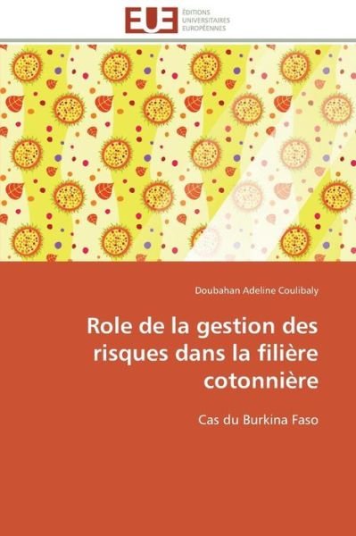 Cover for Doubahan Adeline Coulibaly · Role De La Gestion Des Risques Dans La Filière Cotonnière: Cas Du Burkina Faso (Paperback Bog) [French edition] (2018)
