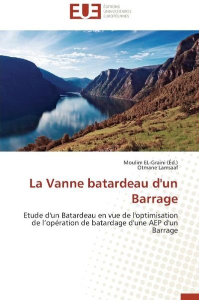 Cover for Otmane Lamsaaf · La Vanne Batardeau D'un Barrage: Etude D'un Batardeau en Vue De L'optimisation De L'opération De Batardage D'une Aep D'un Barrage (Pocketbok) [French edition] (2018)