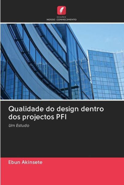 Qualidade do design dentro dos projectos PFI - Ebun Akinsete - Books - Edicoes Nosso Conhecimento - 9786202693233 - August 19, 2020