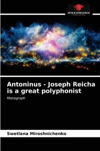 Cover for Swetlana Miroshnichenko · Antoninus - Joseph Reicha is a great polyphonist (Paperback Book) (2021)