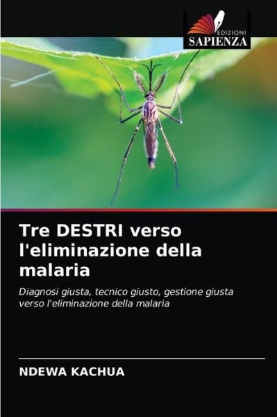 Tre DESTRI verso l'eliminazione della malaria - Ndewa Kachua - Boeken - Edizioni Sapienza - 9786203542233 - 28 maart 2021