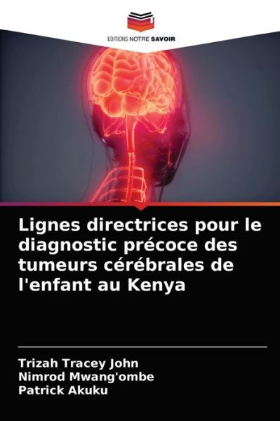 Cover for Trizah Tracey John · Lignes directrices pour le diagnostic precoce des tumeurs cerebrales de l'enfant au Kenya (Paperback Book) (2021)