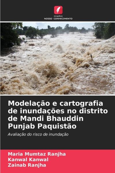 Cover for Maria Mumtaz Ranjha · Modelacao e cartografia de inundacoes no distrito de Mandi Bhauddin Punjab Paquistao (Paperback Book) (2021)