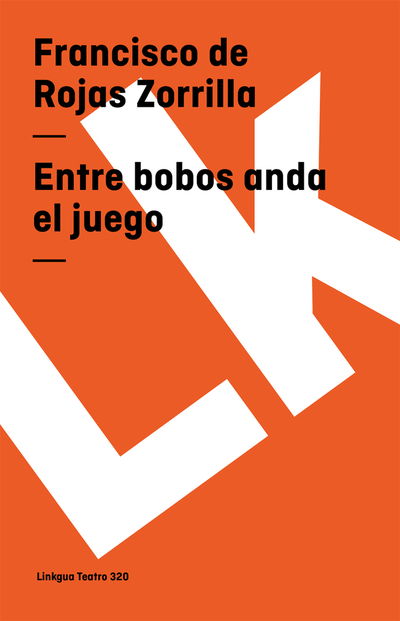 Cover for Francisco De Rojas Zorrilla · Entre Bobos Anda El Juego (Teatro) (Spanish Edition) (Paperback Book) [Spanish edition] (2024)