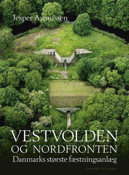 Cover for Jesper Asmussen · Vestvolden og Nordfronten - Danmarks største fæstningsanlæg (Bound Book) [2e uitgave] (2020)